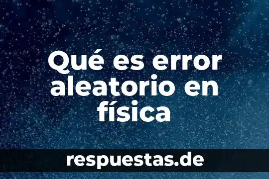 Que es una ley de fisica 8 Qué es error aleatorio en física