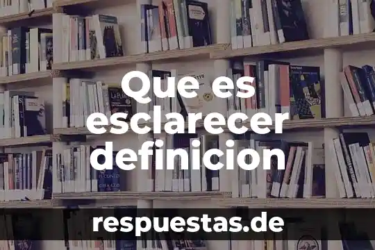 Que es hispanoamericanos definicion y significado 4 Que es esclarecer definicion