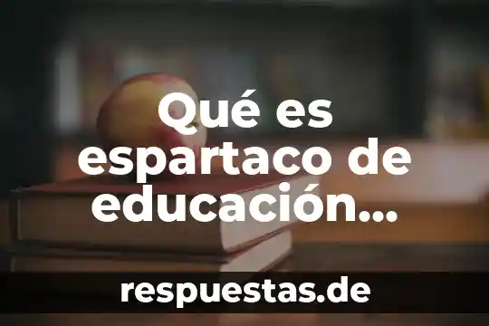 Qué es el gtc física 8 Qué es espartaco de educación física
