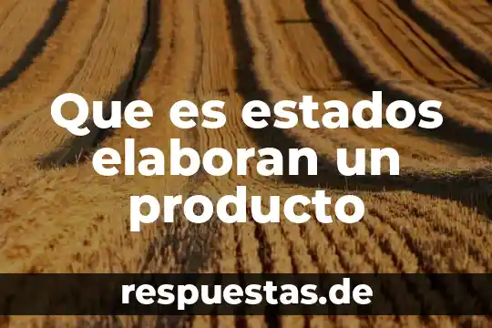 Que es la definición del producto 4 Que es estados elaboran un producto