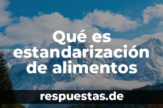 Alimentos de origen animal que es 7 Qué es estandarización de alimentos