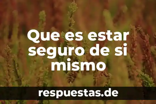Que es un permiso de trabajo seguro 6 Que es estar seguro de si mismo