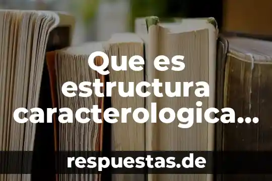 Que es ser una persona gregario 3 Que es estructura caracterologica de la persona