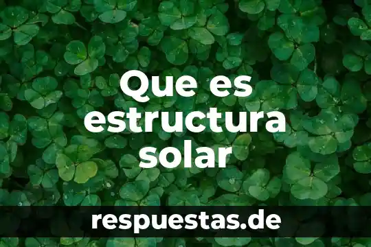 43R-001324 que es 5 Que es estructura solar