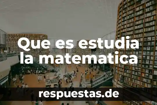 Que es modelar matematica 6 Que es estudia la matematica