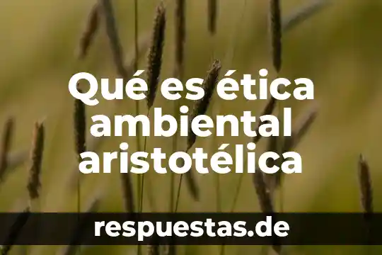 Que es la ecologia humana en etica 6 Qué es ética ambiental aristotélica