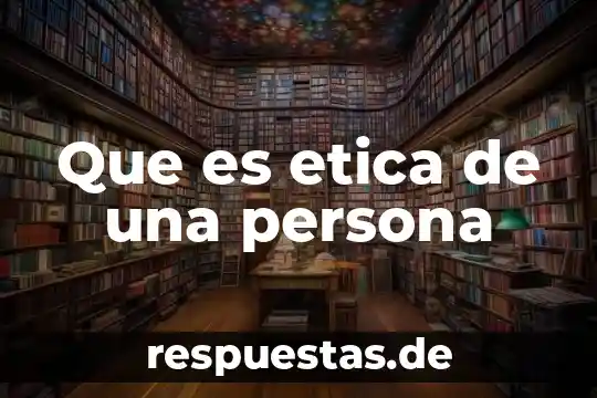 Que es la teoría ética deontológica 7 Que es etica de una persona