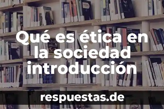 Que es la conformacion de la sociedad mercantil 3 Qué es ética en la sociedad introducción