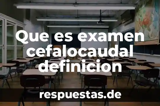 Que es examen cefalocaudal definicion