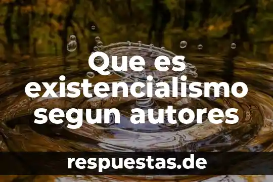 Que es existencialismo segun autores