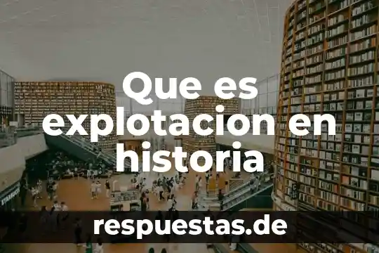 Que es grana historia 3 Que es explotacion en historia