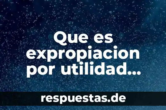 Que es funcion publica 6 Que es expropiacion por utilidad publica