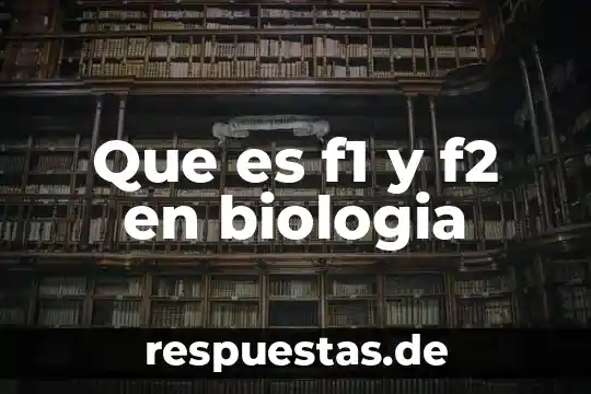 Que es f1 y f2 en biologia