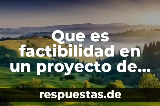 Que es factibilidad en un proyecto de investigacion