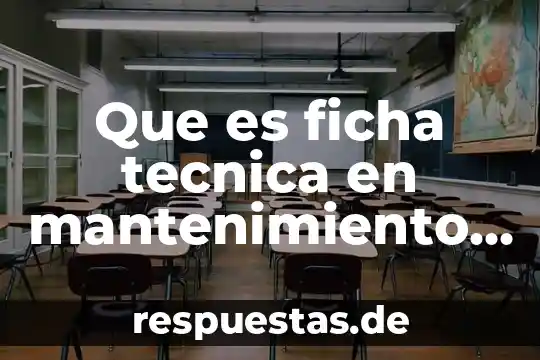 Que es ficha tecnica en mantenimiento definicion