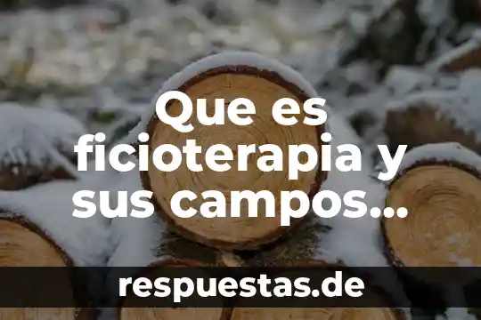 Que es ficioterapia y sus campos lavorales