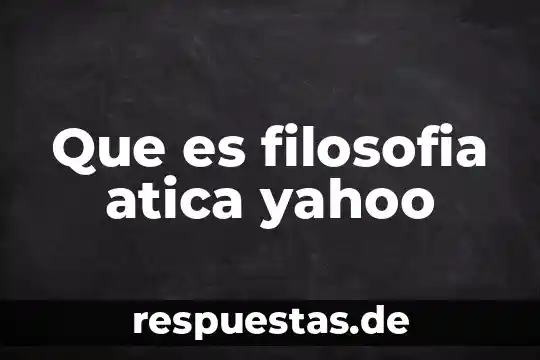 Que es filosofia atica yahoo