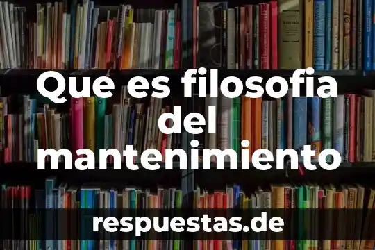 Que es filosofia del mantenimiento
