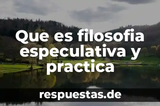 Qué es lo que no busca la filosofía 8 Que es filosofia especulativa y practica