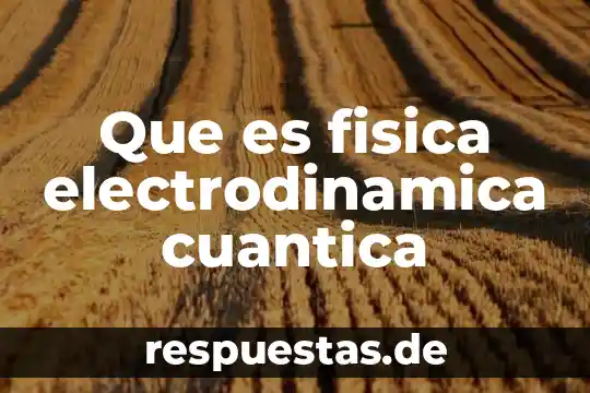 Que es fisica cuantica relacionada a el psiquismo 5 Que es fisica electrodinamica cuantica