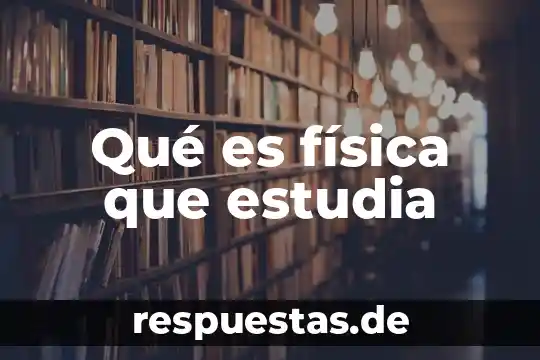 Que es significa la f en fisica 3 Qué es física que estudia