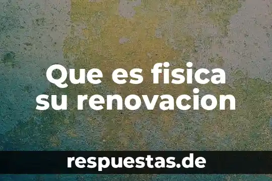 Wsxws que es 3 Que es fisica su renovacion