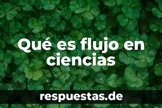 Nombres de ciencias y que es lo que investiga 6 Qué es flujo en ciencias