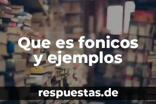 Que es fonicos y ejemplos