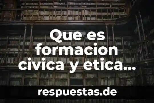 Que es el significado de formacion civica y etica 7 Que es formacion civica y etica como la aplicamos