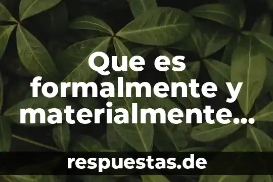 Que es formalmente y materialmente logica