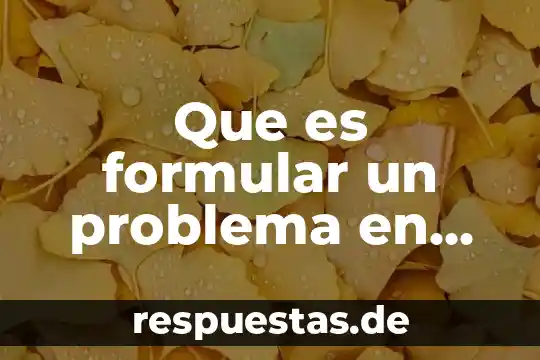 Pensamiento crítico que es un problema 4 Que es formular un problema en matemáticas