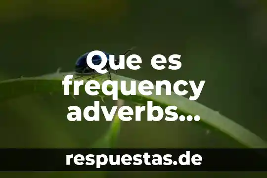 Que es compuesto y ejemplos 6 Que es frequency adverbs ejemplos