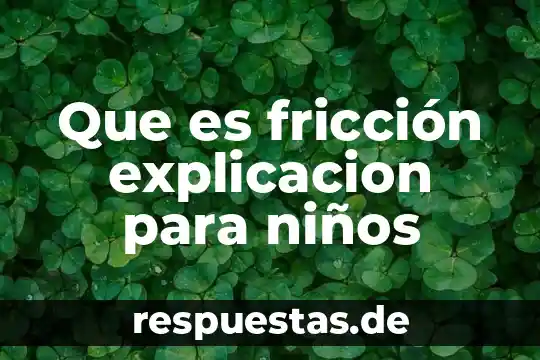 Que es un ser inerte para niños 5 Que es fricción explicacion para niños