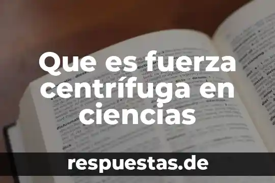 Qué es la fuerza centrífuga en la conducción 5 Que es fuerza centrífuga en ciencias