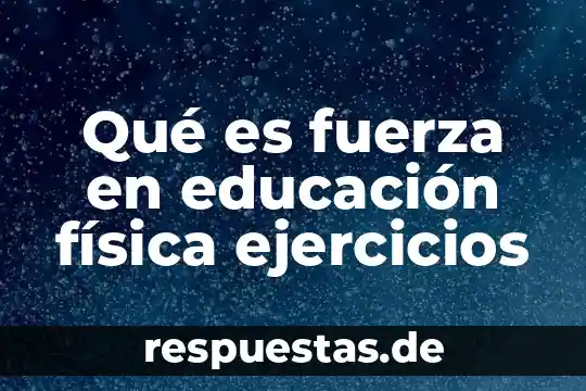 Qué es una rutina de ejercicios concepto 5 Qué es fuerza en educación física ejercicios