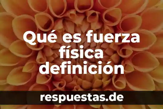 Que es una fuerza variable en fisica 5 Qué es fuerza física definición