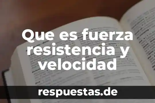 Que es velocidad y rapidez fisica 5 Que es fuerza resistencia y velocidad