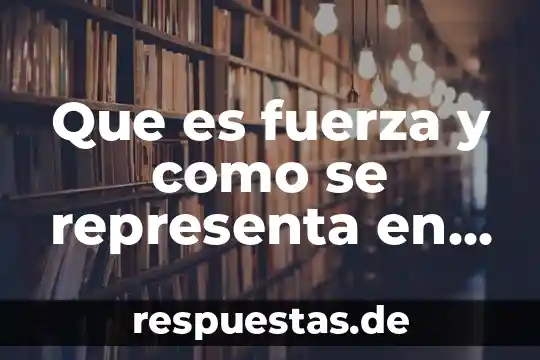 Que es la primer derivada de una funcion representa 8 Que es fuerza y como se representa en fisica