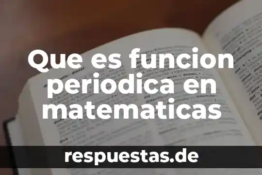 Qué es definición matemáticas 3 Que es funcion periodica en matematicas