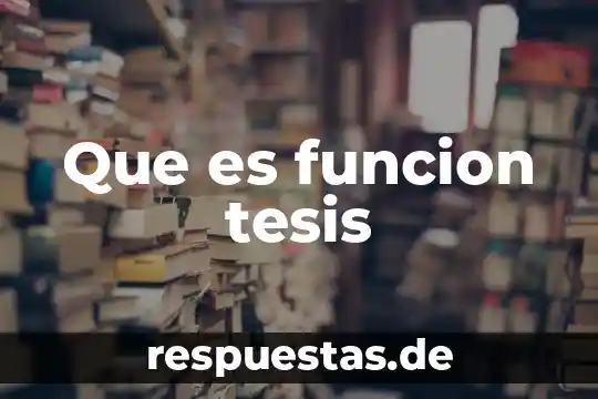 Que es una tesis central de un ensayo 7 Que es funcion tesis
