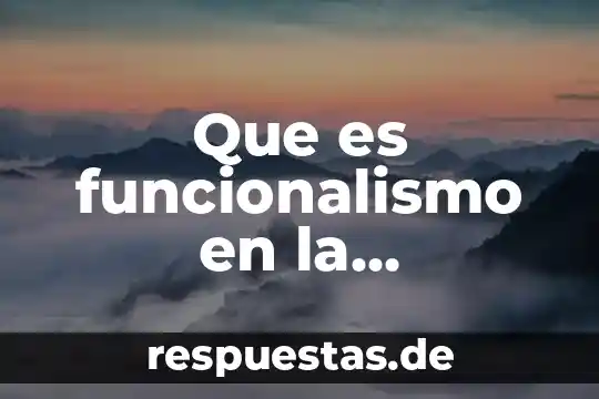Que es el funcionalismo en filosofía 5 Que es funcionalismo en la psicologia