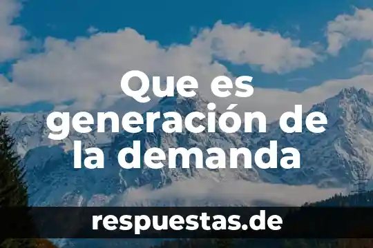 Qué es demanda educativa definición 7 Que es generación de la demanda