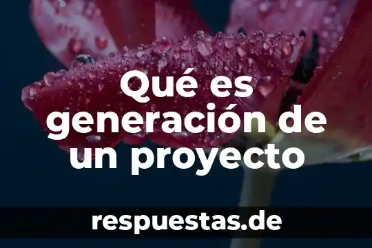 Qué es un proyecto ambiental sostenible 8 Qué es generación de un proyecto