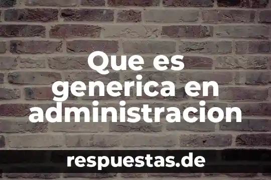 Qué es medicina genérica y cuál es su principio activo 7 Que es generica en administracion