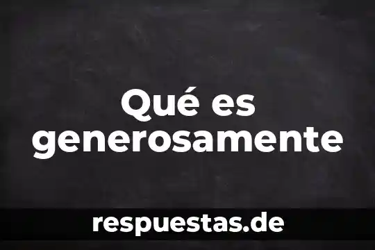 Algo que es de batalla 5 Qué es generosamente