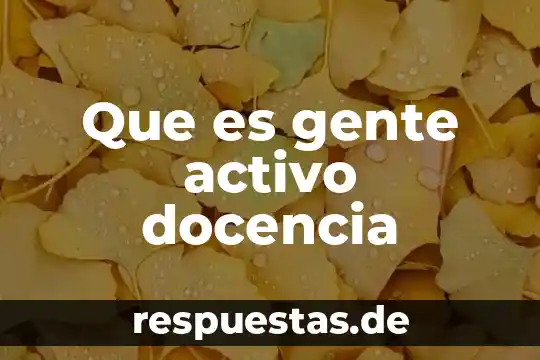Qué es el significado de astri gente 4 Que es gente activo docencia