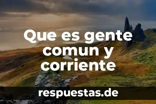 Qué es el significado de astri gente 5 Que es gente comun y corriente