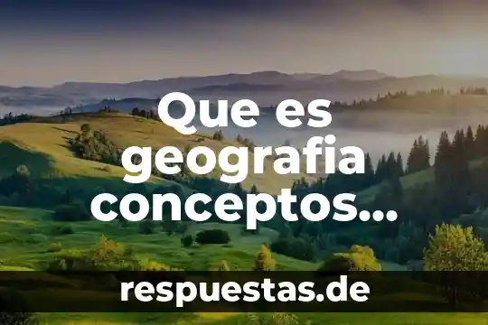 Tres conceptos de lo que es historia 4 Que es geografia conceptos brainly