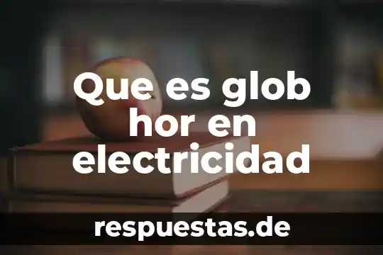 Qué es el núcleo electricidad 4 Que es glob hor en electricidad