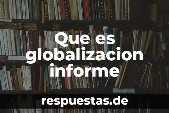 Que es globalizacion informe